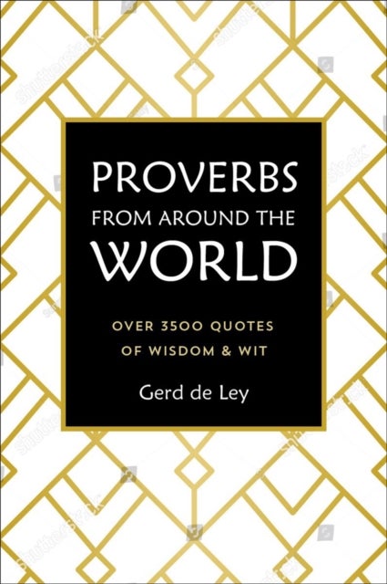 Proverbs from Around the World - Over 3500 Quotes of Wisdom & Wit