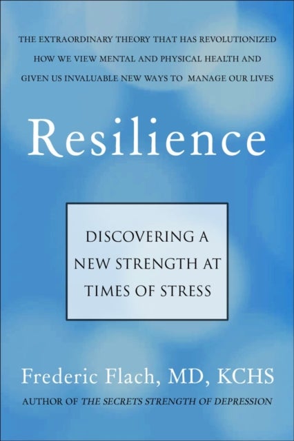 Resilience - How We Find New Strength At Times of Stress