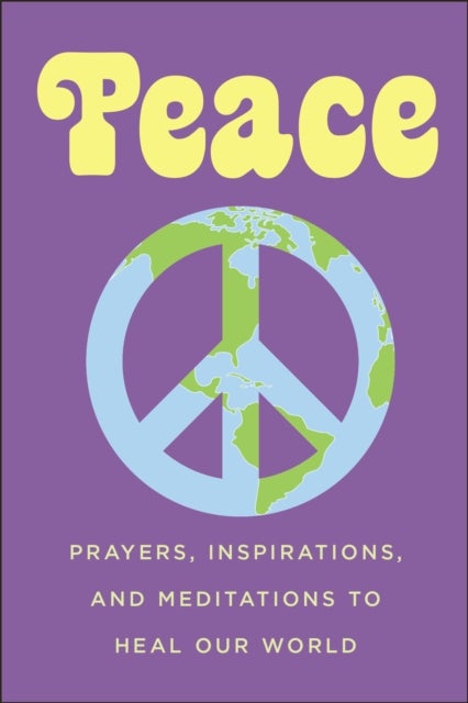 Peace - Prayers, Inspirations, and Meditations to Heal our World