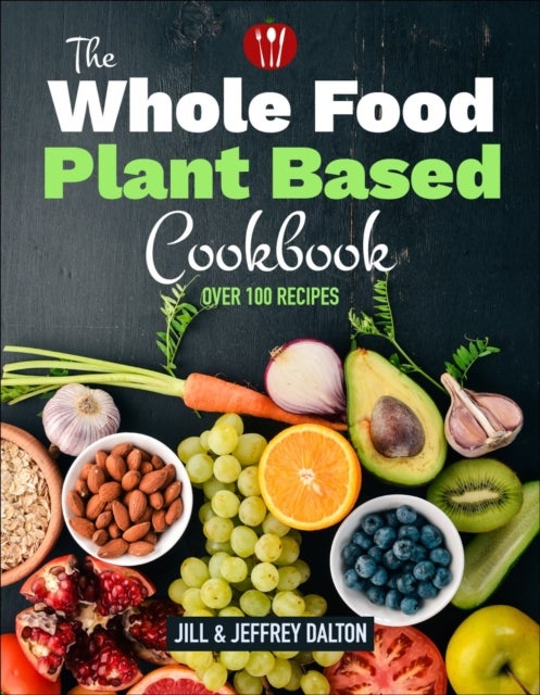 Plant Based Cooking Made Easy - Over 100 Recipes