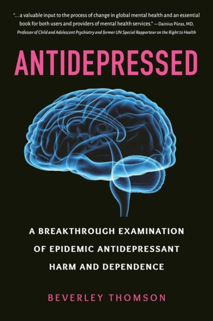 Antidepressed - A Breakthrough Examination of Epidemic Antidepressant Harm and Dependence