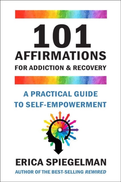 101 Affirmations for Addiction & Recovery - A Practical Guide for Self-Empowerment
