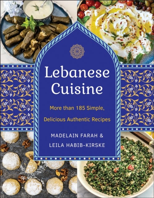Lebanese Cuisine, New Edition - More than 185 Simple, Delicious, Authentic Recipes