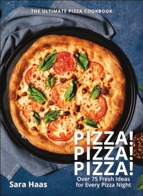 Pizza! Pizza! Pizza! - Over 75 Fresh Recipes for Every Pizza Night - The Ultimate Pizza Cookbook
