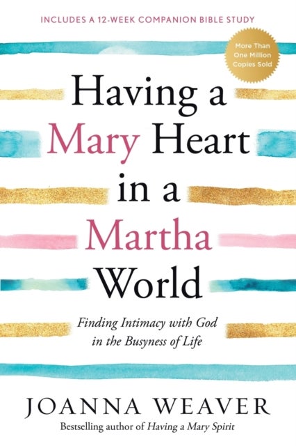 Having a Mary Heart in a Martha World - Finding Intimacy with God in the Busyness of Life