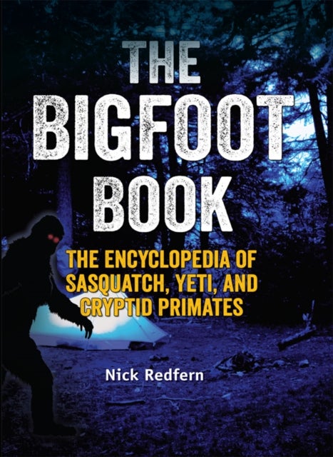 The Bigfoot Book - The Encyclopedia of Sasquatch, Yeti and Cryptid Primates