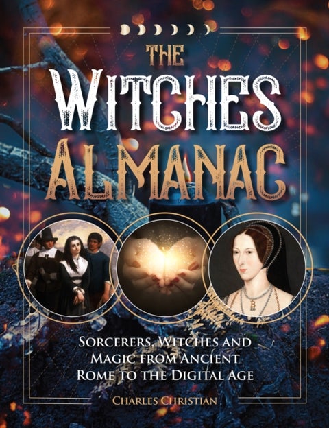 The Witches Almanac - Sorcerers, Witches and Magic from Ancient Rome to the Digital Age
