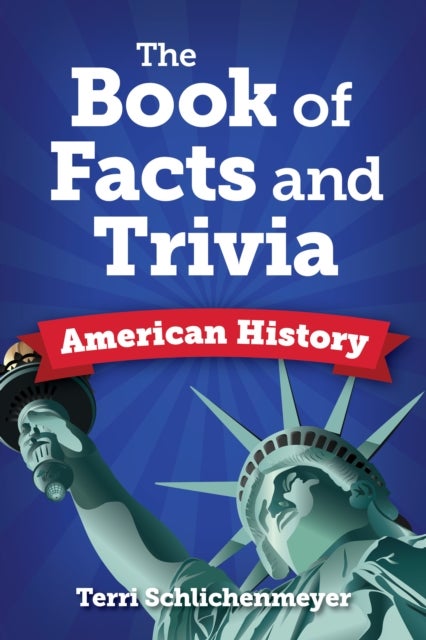 The Big Book of American History Facts - From John Adams to John Wayne to John Doe
