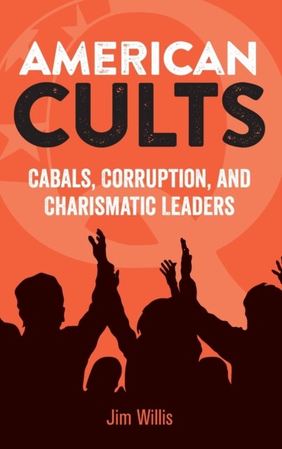 American Cults - Cabals, Corruption, and Charismatic Leaders