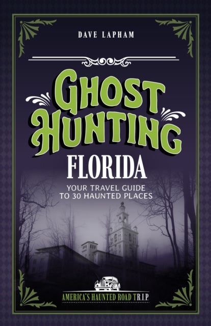 Ghost Hunting Florida - Your Travel Guide to 31 Haunted Places