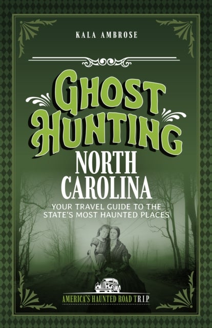 Ghost Hunting North Carolina - Your Travel Guide to 25 Haunted Places