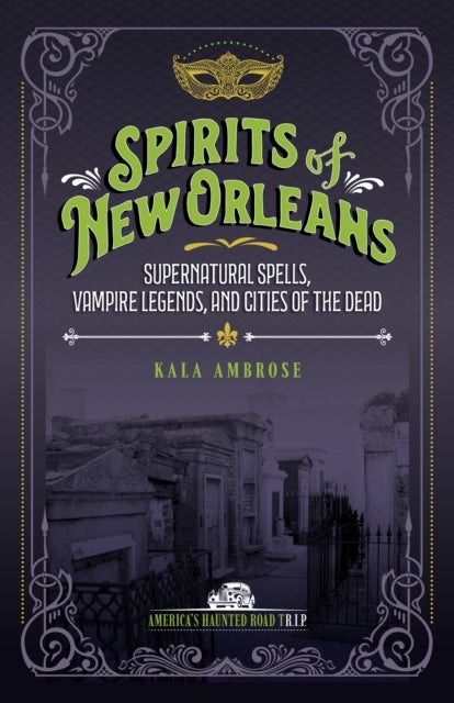 Spirits of New Orleans - Supernatural Spells, Vampire Legends, and Cities of the Dead