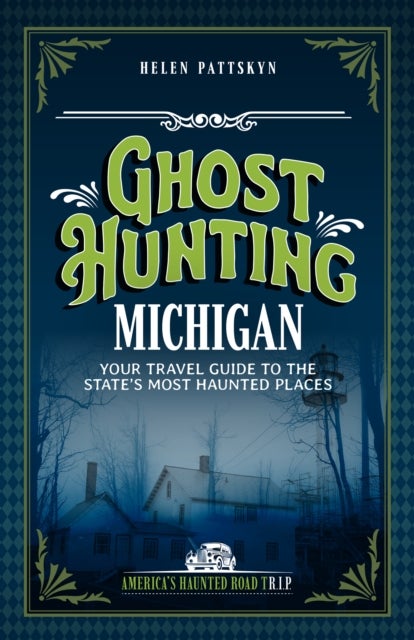 Ghost Hunting Michigan - Your Travel Guide to 30 Haunted Places