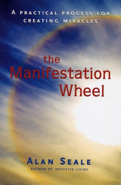 Manifestation Wheel - A Practical Process for Creating Miracles