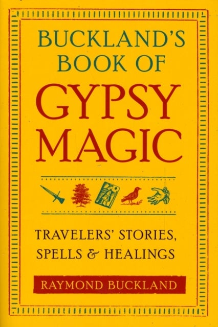 Buckland's Book of Gypsy Magic - Travelers' Stories, Spells & Healings