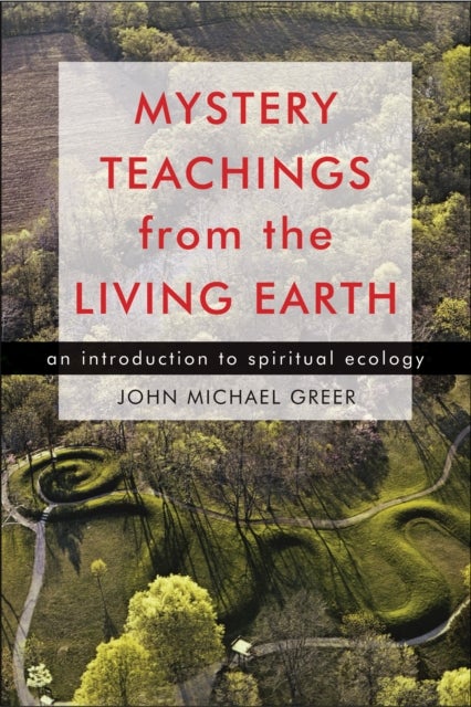 Mystery Teachings from the Living Earth - An Introduction to Spiritual Ecology