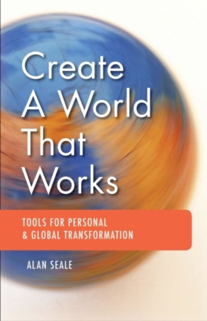 Create a World That Works - Tools for Personal & Global Transformation