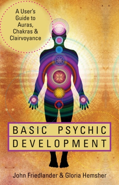 Basic Psychic Development - A User's Guide to Auras, Chakras & Clairvoyance