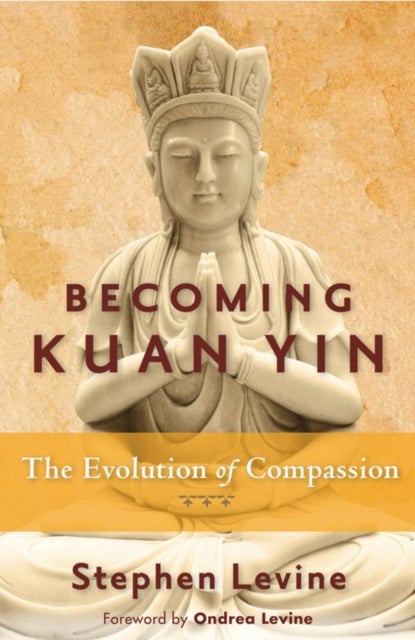 Becoming Kuan Yin - The Evolution of Compassion