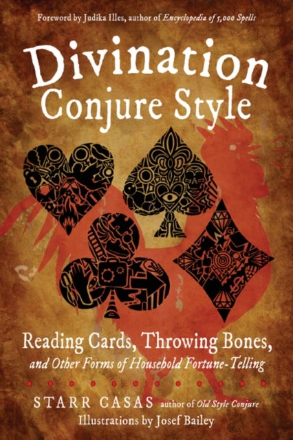 Divination Conjure Style - Reading Cards, Throwing Bones, and Other Forms of Household Fortune-Telling