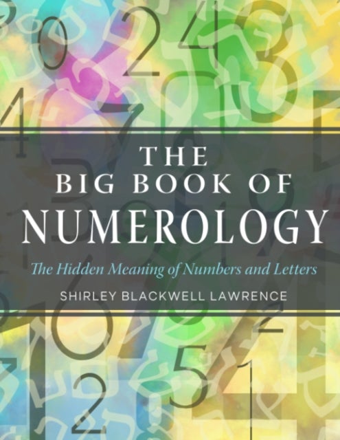 The Big Book of Numerology - The Hidden Meaning of Numbers and Letters
