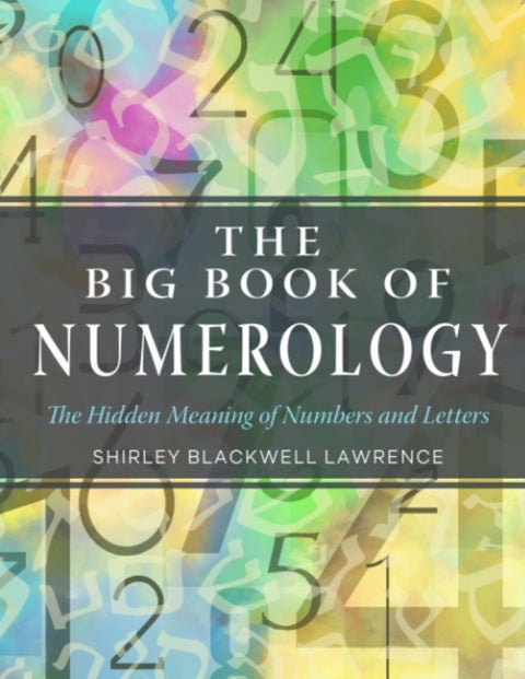 The Big Book of Numerology - The Hidden Meaning of Numbers and Letters
