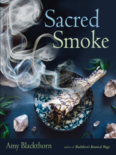 Sacred Smoke - Clear Away Negative Energies and Purify Body, Mind, and Spirit