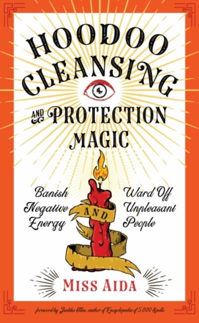 Hoodoo Cleansing and Protection Magic - Banish Negative Energy and Ward Off Unpleasant People