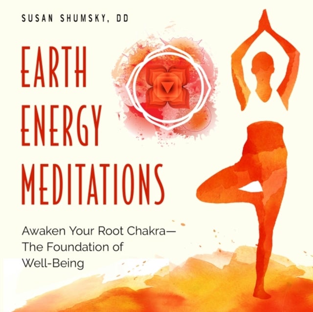 Earth Energy Meditations - Awaken Your Root Chakra-the Foundation of Well-Being