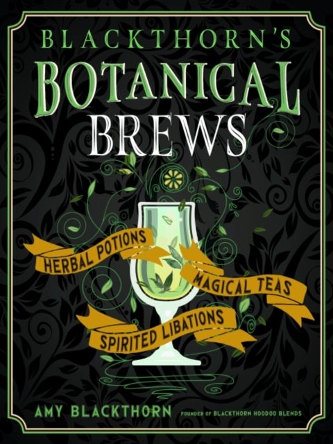 Blackthorn's Botanical Brews - Herbal Potions, Magical Teas, and Spirited Libations