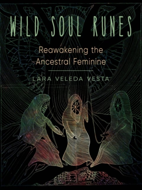Wild Soul Runes - Reawakening the Ancestral Feminine