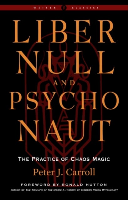 Liber Null & Psychonaut - The Practice of Chaos Magic (Revised and Expanded Edition)