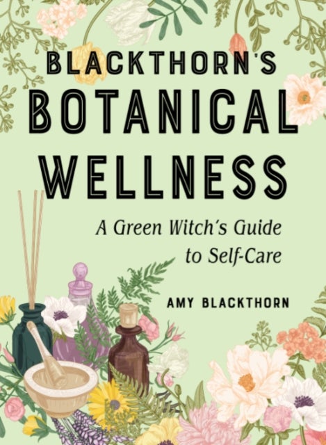 Blackthorn's Botanical Wellness - A Green Witch's Guide to Self-Care