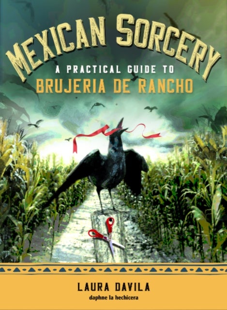 Mexican Sorcery - A Practical Guide to Brujeria de Rancho