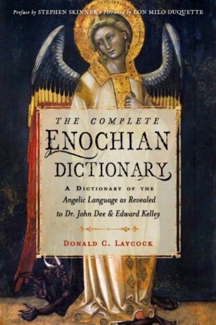 The Complete Enochian Dictionary - A Dictionary of the Angelic Language as Revealed to Dr. John Dee and Edward Kelley