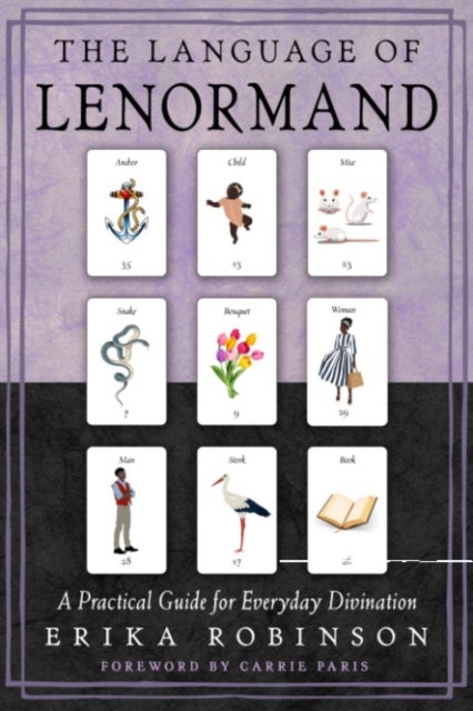 The Language of Lenormand - A Practical Guide for Everyday Divination