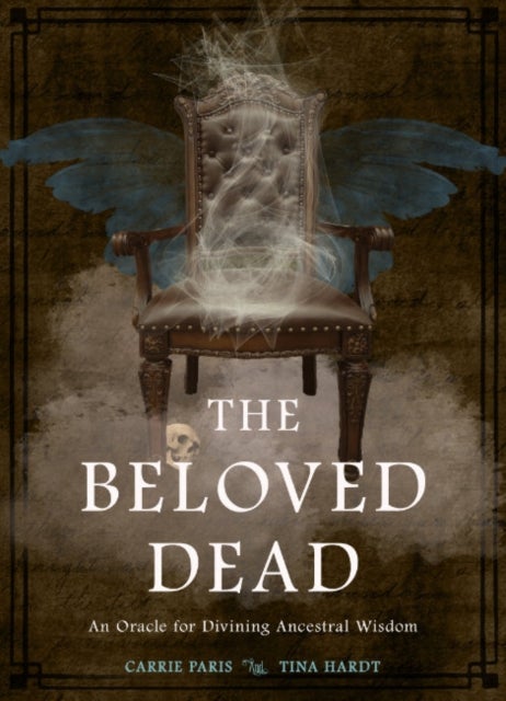 The Beloved Dead - An Oracle for Divining Ancestral Wisdom (82 Cards and 144-Page Full-Color Guidebook)