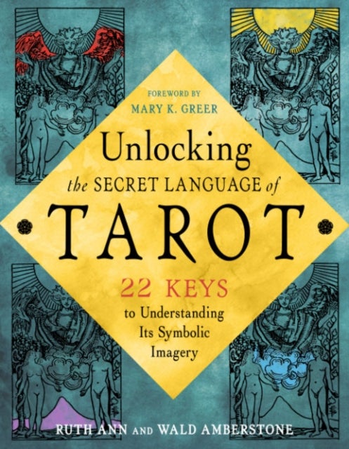 Unlocking the Tarot - 22 Keys to Understanding Its Symbolic Imagery