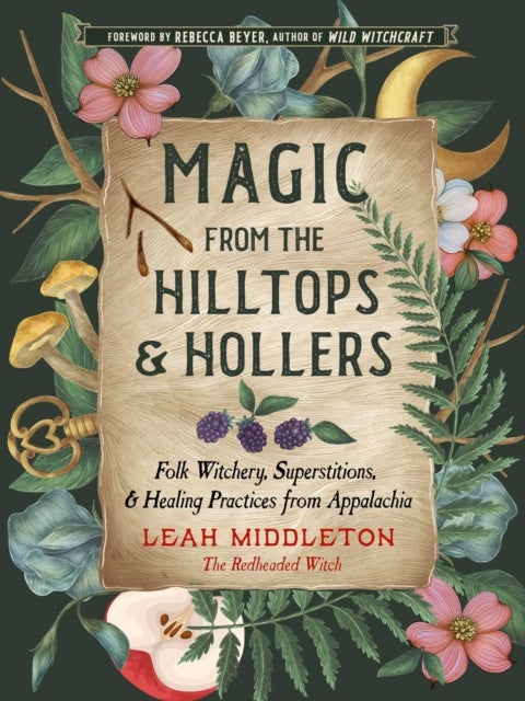 Magic from the Hilltops and Hollers - Folk Witchery, Superstitions, and Healing Practices from Appalachia