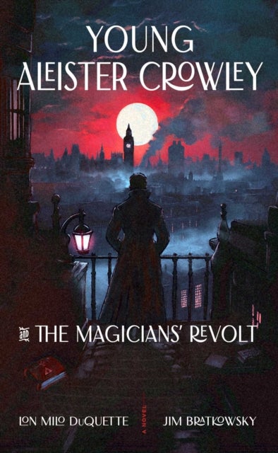 Young Aleister Crowley and the Magicians' Revolt - A Novel