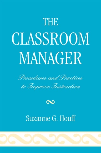 The Classroom Manager - Procedures and Practices to Improve Instruction