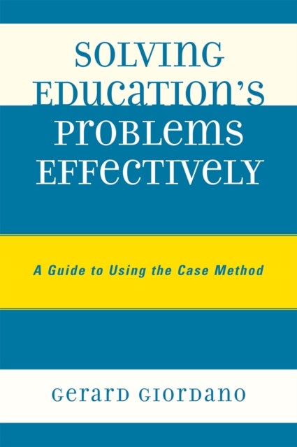 Solving Education's Problems Effectively - A Guide to Using the Case Method