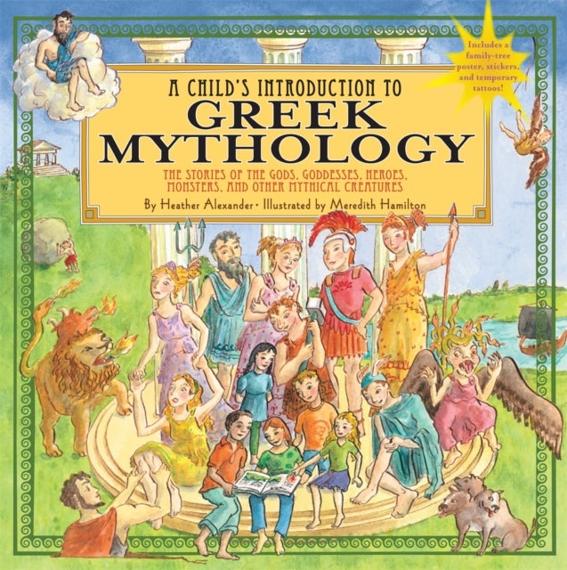 A Child's Introduction To Greek Mythology - The Stories of the Gods, Goddesses, Heroes, Monsters, and Other Mythical Creatures