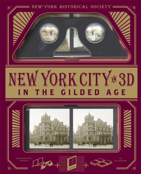 New York City In 3D In The Gilded Age - A Book Plus Stereoscopic Viewer and 50 3D Photos from the Turn of the Century