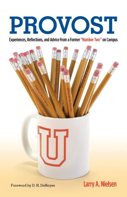 Provost - Experiences, Reflections and Advice From a Former "Number Two" on Campus