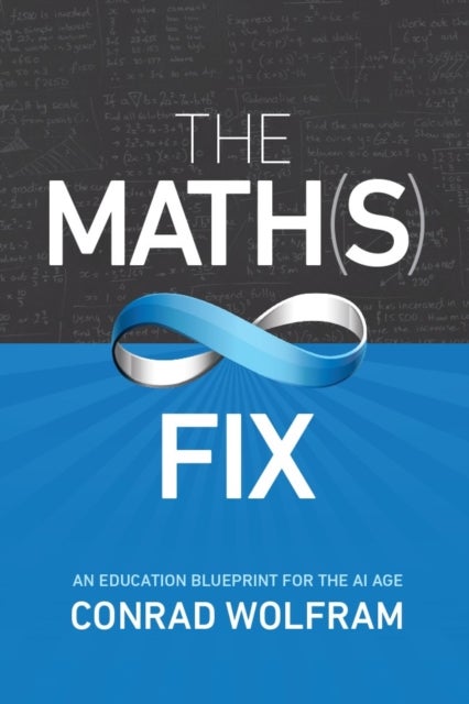 Math(s) Fix, The: An Education Blueprint of the AI Age - An Education Blueprint for the AI Age