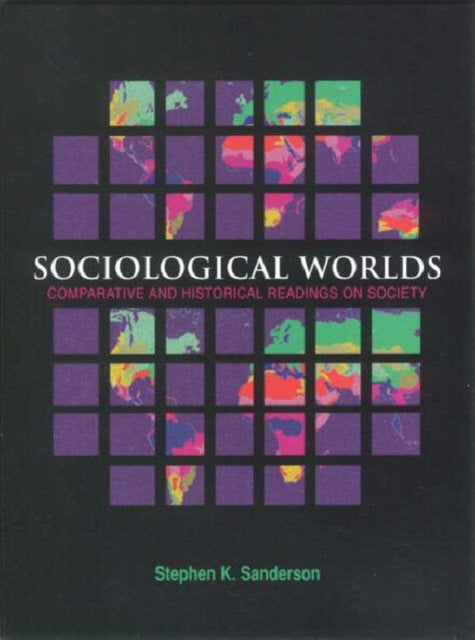 Sociological Worlds - Comparative and Historical Readings on Society