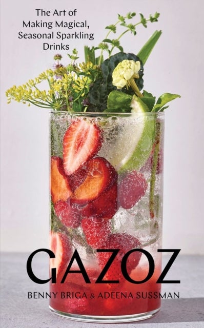 Gazoz - The Art of Making Magical, Seasonal Sparkling Drinks