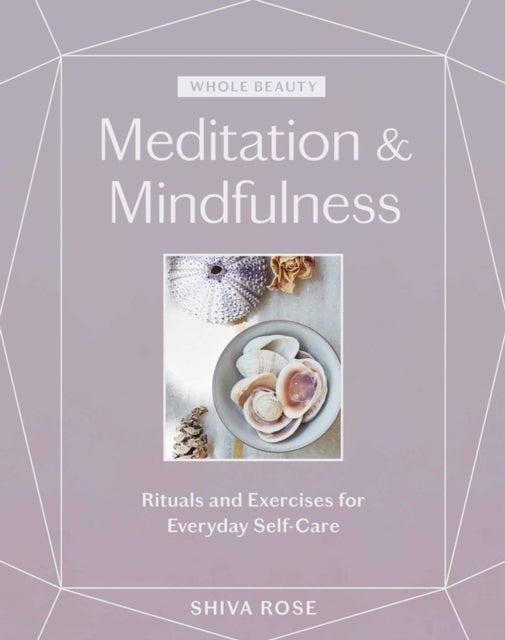 Whole Beauty: Meditation & Mindfulness - Rituals and Exercises for Everyday Self-Care