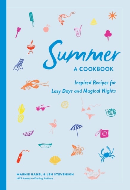 Summer: A Cookbook - Inspired Recipes for Lazy Days and Magical Nights